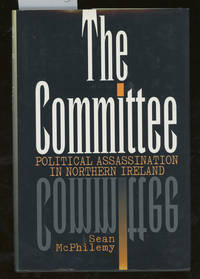 The Committee: Political Assassination in Northern Ireland by McPhilemy, Sean - 1998