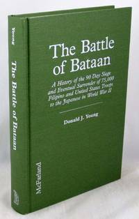 The Battle of Bataan: A History of the 90 Day Siege and Eventual Surrender of 75,000 Filipino and...
