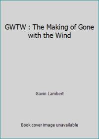 GWTW : The Making of Gone with the Wind