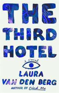 The Third Hotel by Laura van den Berg - 2018