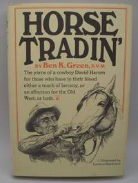 Horse Tradin&#039;: The Yarns of a Cowboy David Harum for Those Who Have in Their Blood Either a Touch of Larceny or an Affection for the Old West or Both by Ben K. Green - 1994