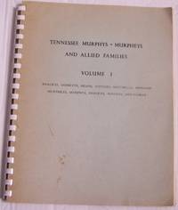 image of Tennessee Murphys -- Murpheys and Allied Families, Volume I: Braceys, Gossetts, Heads, Justices, Mitchells, Morgans, Murpheys, Murphys, Parkers, Winters, and Others