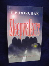 Sleepwalkers: A Roadtrip for the Soul by Dorchak, F.P - 2001