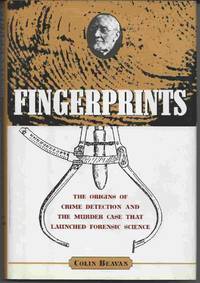 FINGERPRINTS:  The Origins of Crime Detection and the Murder Case That  Launched Forensic Science