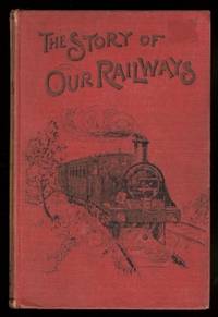 THE STORY OF OUR RAILWAYS. by Gordon, W.J