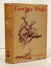 Cowboy Hugh: The Odyssey of a Boy by Nichols, Walter H. Joe De Yong (illustrator) - 1927