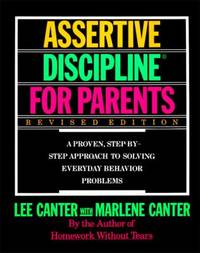 Assertive Discipline for Parents, Revised Edition: A Proven, Step-By-Step Approach to Solvi