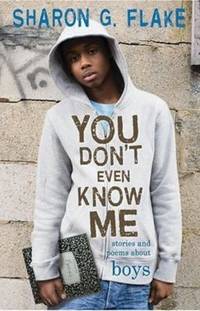 You Don't Even Know Me : Stories and Poems about Boys