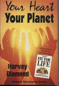 YOUR HEART YOUR PLANET With Australasian Input and Additional Notes by Dr  David a Phillips