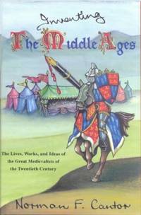 image of Inventing the Middle Ages: Lives, Works and Ideas of the Great Medievalists of the 20th Century