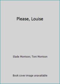 Please, Louise by Morrison, Toni; Morrison, Slade - 2016