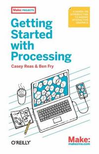 Make: Getting Started with Processing: A Quick, Hands-On Introduction