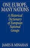 One Europe, Many Nations: A Historical Dictionary of European National Groups by James B. Minahan - 2000-07-30