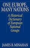 One Europe, Many Nations: A Historical Dictionary of European National Groups by James B. Minahan - 2000-07-30