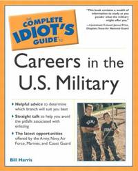 Complete Idiot's Guide to Careers in the U. S. Military