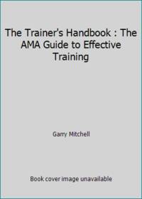 The Trainer's Handbook : The AMA Guide to Effective Training