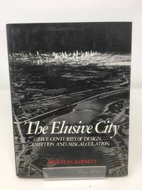 The Elusive City: Five Centuries of Design, Ambition and Miscalculation