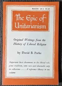 The epic of Unitarianism; original writings from the history of liberal religion