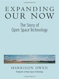 Expanding Our Now: The Story Of Open Space Technology (AGENCY/DISTRIBUTED)
