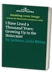 I Have Lived a Thousand Years: Growing Up in the Holocaust by Bitton-Jackson, Livia