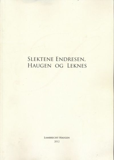 Slektene Endresen,Haugen og Leknes. En sleksbok