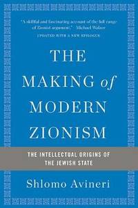The Making of Modern Zionism, Revised Edition: The Intellectual Origins of the Jewish State