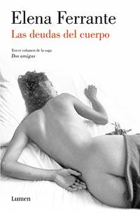 Las deudas del cuerpo (Dos amigas #3) / (Those Who Leave and Those Who Stay: Ne apolitan Novels...