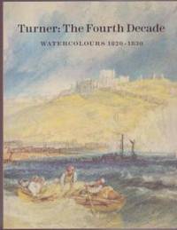 image of Turner: The Fourth Decade - Watercolours 1820-1830