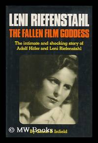 Leni Riefenstahl : the Fallen Film Goddess / by Glenn B. Infield