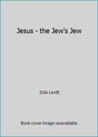Jesus - the Jew's Jew