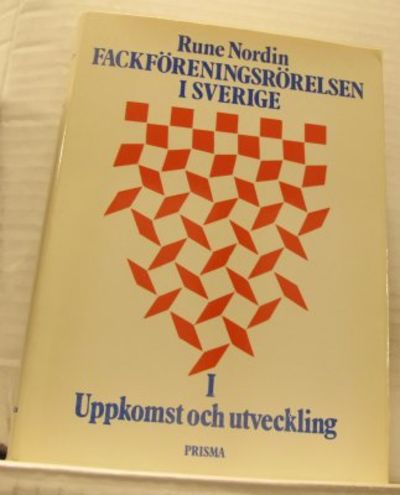 Fackföreningsrörelsen i Sverige. I. Uppkomst och…