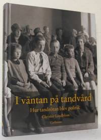 I väntan på tandvård. Hur tandrötan blev politik.
