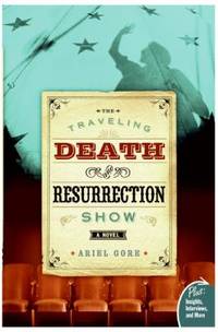 The Traveling Death and Resurrection Show : A Novel