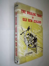 The Whaling Trade In Old New Zealand by Ricard L.S - 1965