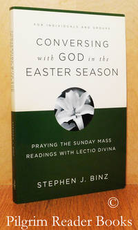 Conversing with God in the Easter Season; Praying the Sunday Mass Readings  with Lectio Divina. by Binz, Stephen J - 2013