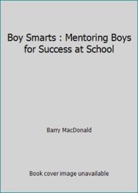 Boy Smarts : Mentoring Boys for Success at School