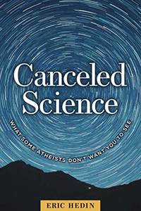 Canceled Science: What Some Atheists Don&acirc;t Want You to See