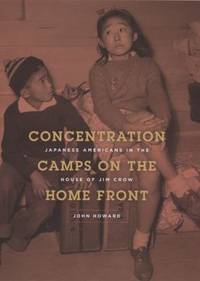 Concentration Camps on the Home Front : Japanese Americans in the House of Jim Crow