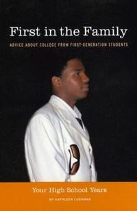 First in the Family : Advice about College from First-Generation Students; Your High School Years