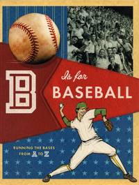 B Is for Baseball: Running the Bases from A to Z