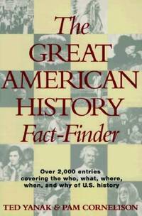 The Great American History Fact-Finder by Ted Yanak; Pam Cornelison - 1993