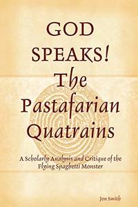 GOD SPEAKS The Pastafarian Quatrains by Smith, Jon