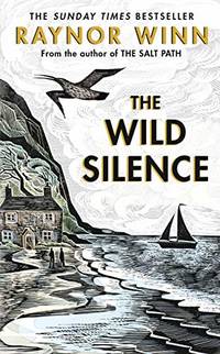 The Wild Silence: The Sunday Times Bestseller 2021 from the author of The Salt Path