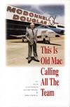 This Is Old Mac Calling All the Team, the Story Of James S McDonnell and McDonnell Douglas