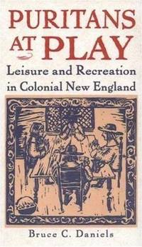 image of Puritans at Play: Leisure and Recreation in Colonial New England