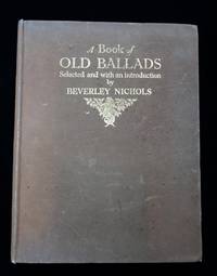 A Book of Old Ballads; Selected and with an introduction by Beverley Nichols
