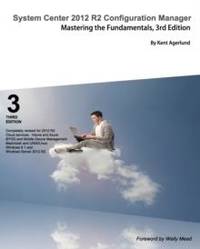 System Center 2012 R2 Configuration Manager: Mastering the Fundamentals