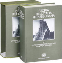 Storia dell'Italia Repubblicana: Vol. 2 La Trasformazione dell'Italia Sviluppo e Squilibri. I. Politica, economia, società