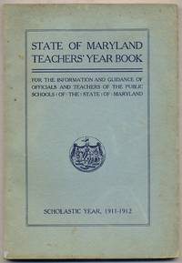image of State Of MarylAND. TEACHERS' YEAR BOOK. FOR THE INFORMATION, USE AND GUIDANCE OF THE OFFICIALS AND TEACHERS OF THE PUBLIC SCHOOLS OF THE STATE OF MARYLAND. SCHOLASTIC YEAR 1911-1912