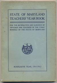 State Of MarylAND. TEACHERS' YEAR BOOK. FOR THE INFORMATION, USE AND GUIDANCE OF THE OFFICIALS AND TEACHERS OF THE PUBLIC SCHOOLS OF THE STATE OF MARYLAND. SCHOLASTIC YEAR 1911-1912